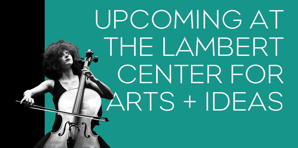 Upcoming at the Lambert Center